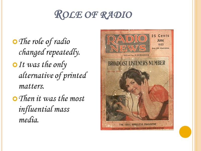 Role of radio The role of radio changed repeatedly. It was the only alternative